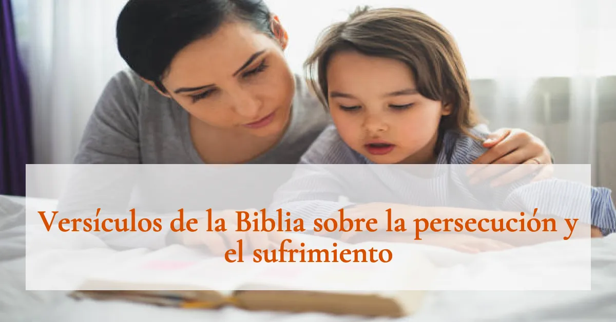 Versículos de la Biblia sobre la persecución y el sufrimiento