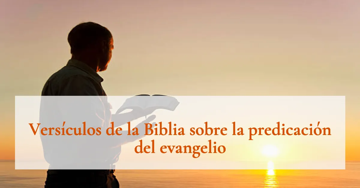 Versículos de la Biblia sobre la predicación del evangelio