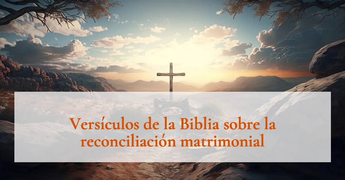 Versículos de la Biblia sobre la reconciliación matrimonial