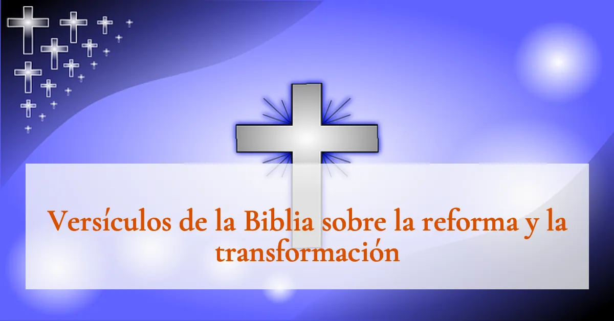 Versículos de la Biblia sobre la reforma y la transformación