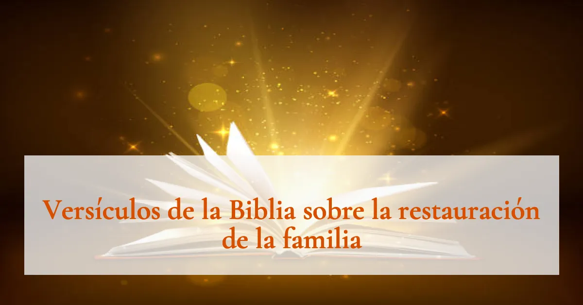 Versículos de la Biblia sobre la restauración de la familia