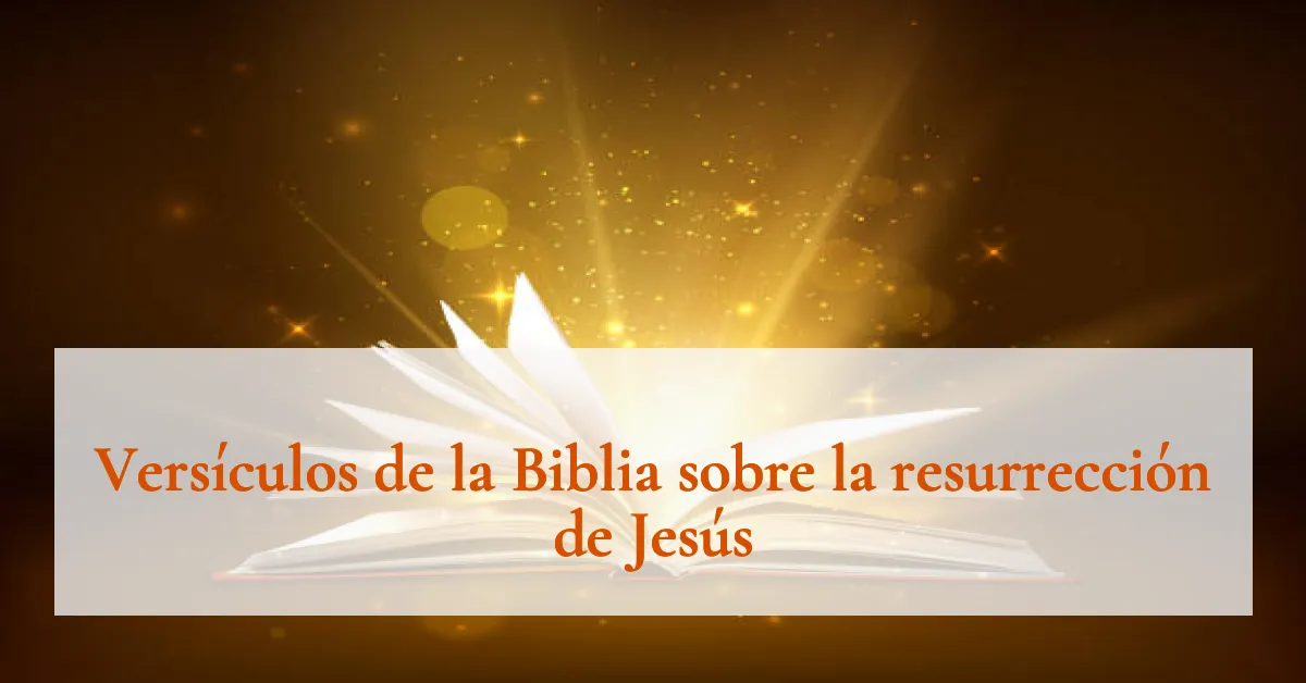Versículos de la Biblia sobre la resurrección de Jesús