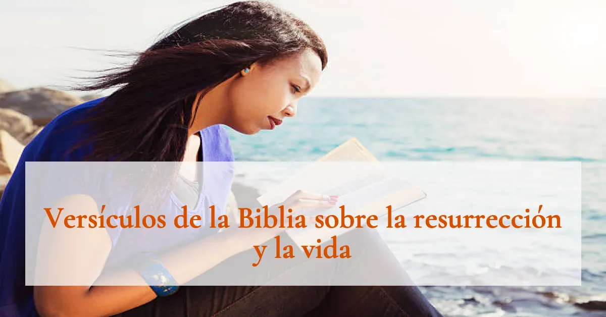 Versículos de la Biblia sobre la resurrección y la vida