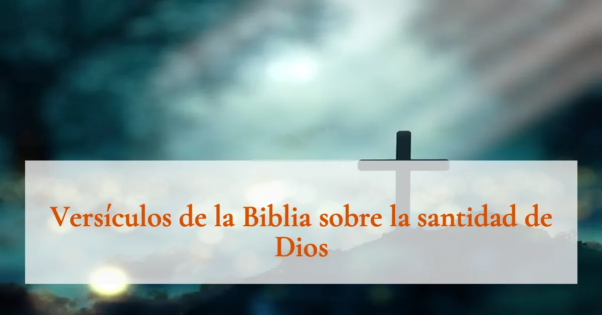 Versículos de la Biblia sobre la santidad de Dios