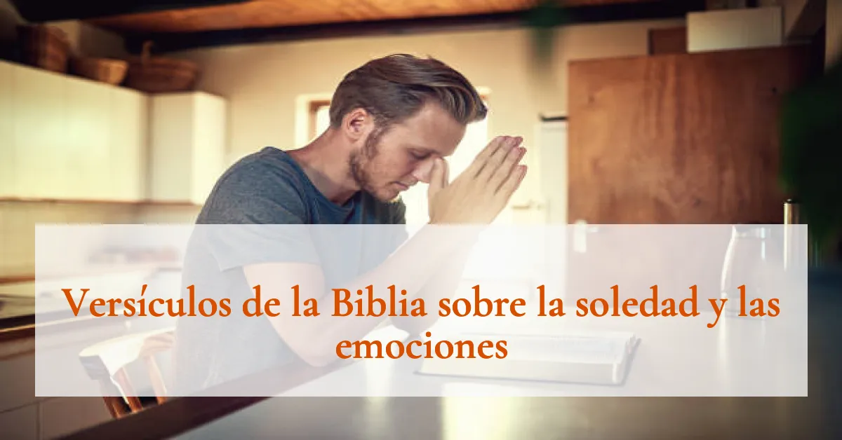 Versículos de la Biblia sobre la soledad y las emociones