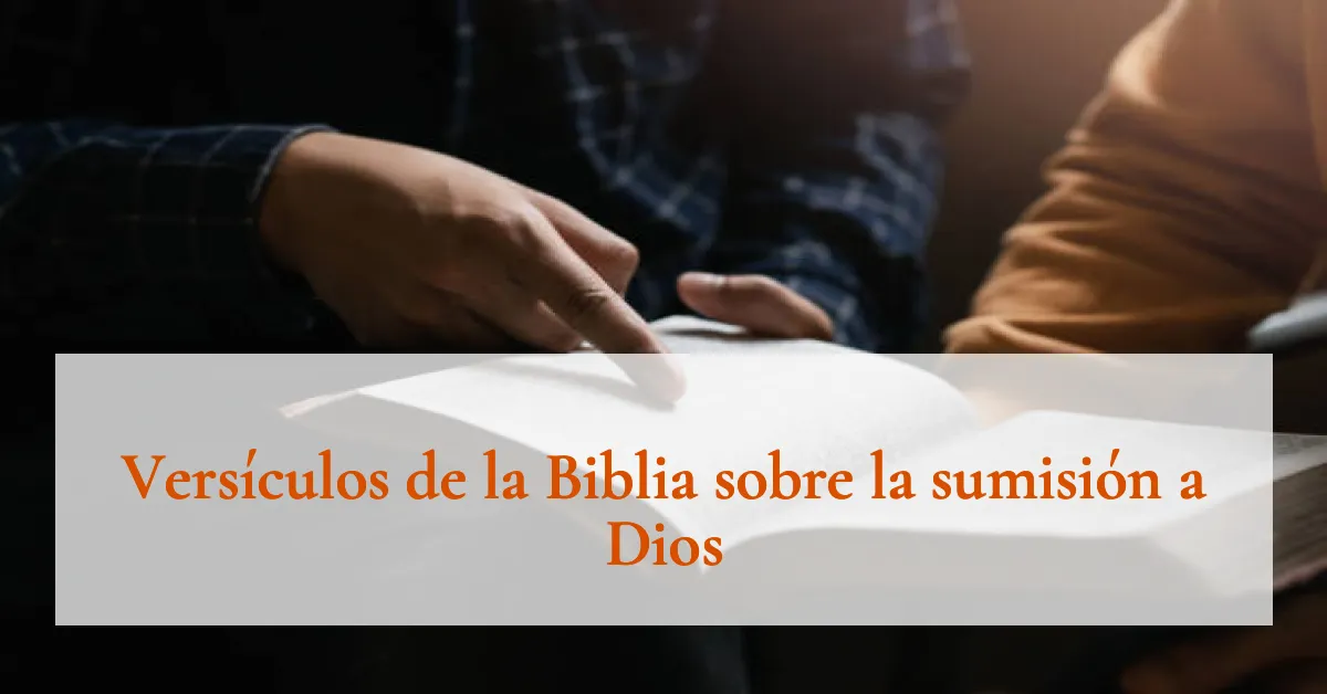 Versículos de la Biblia sobre la sumisión a Dios