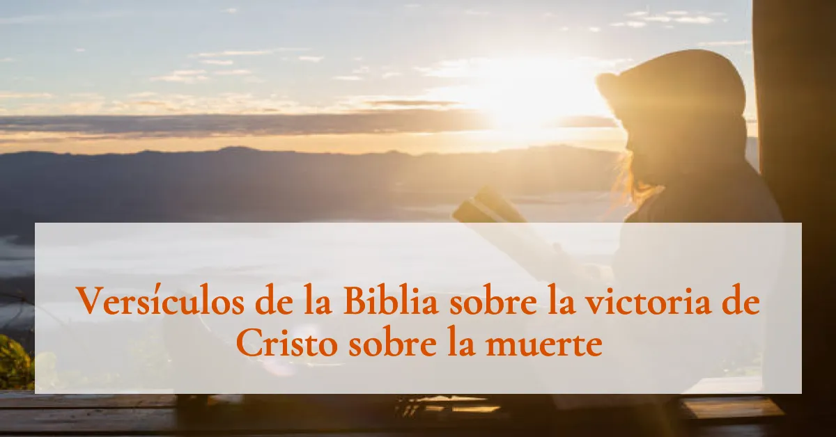 Versículos de la Biblia sobre la victoria de Cristo sobre la muerte