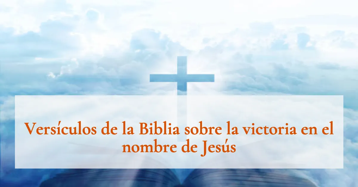 Versículos de la Biblia sobre la victoria en el nombre de Jesús
