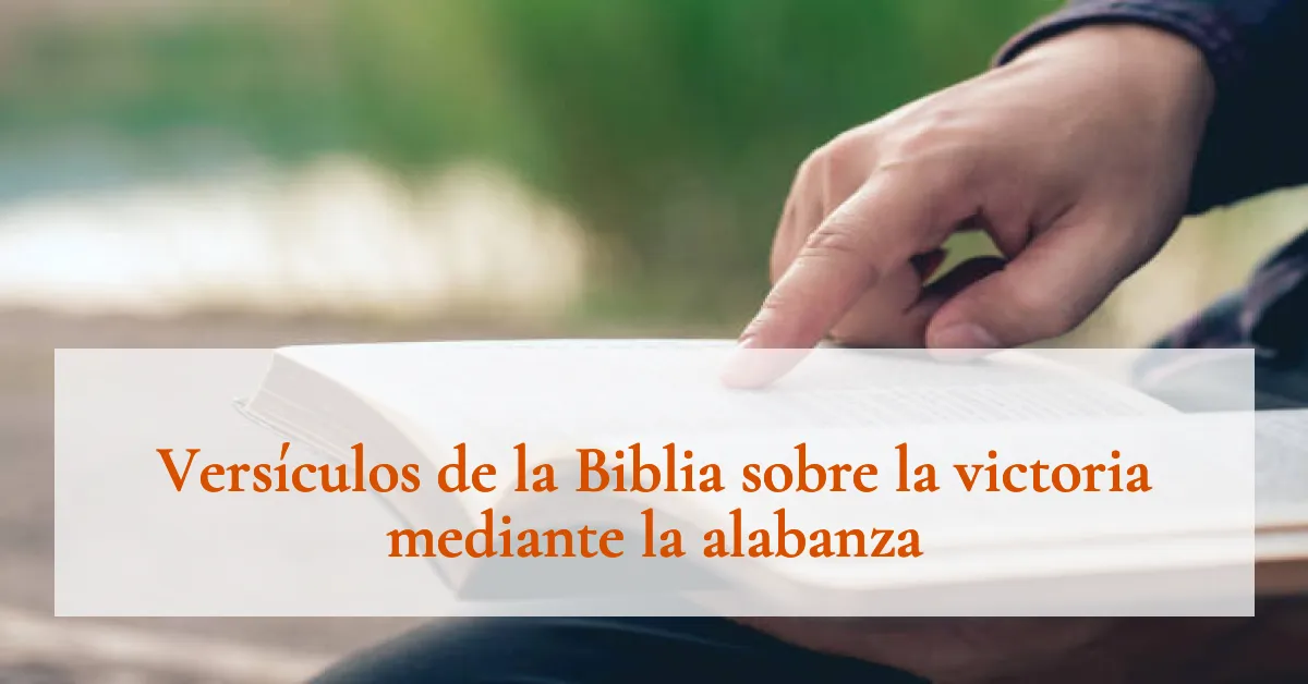 Versículos de la Biblia sobre la victoria mediante la alabanza