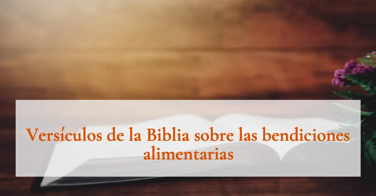 Versículos de la Biblia sobre las bendiciones alimentarias