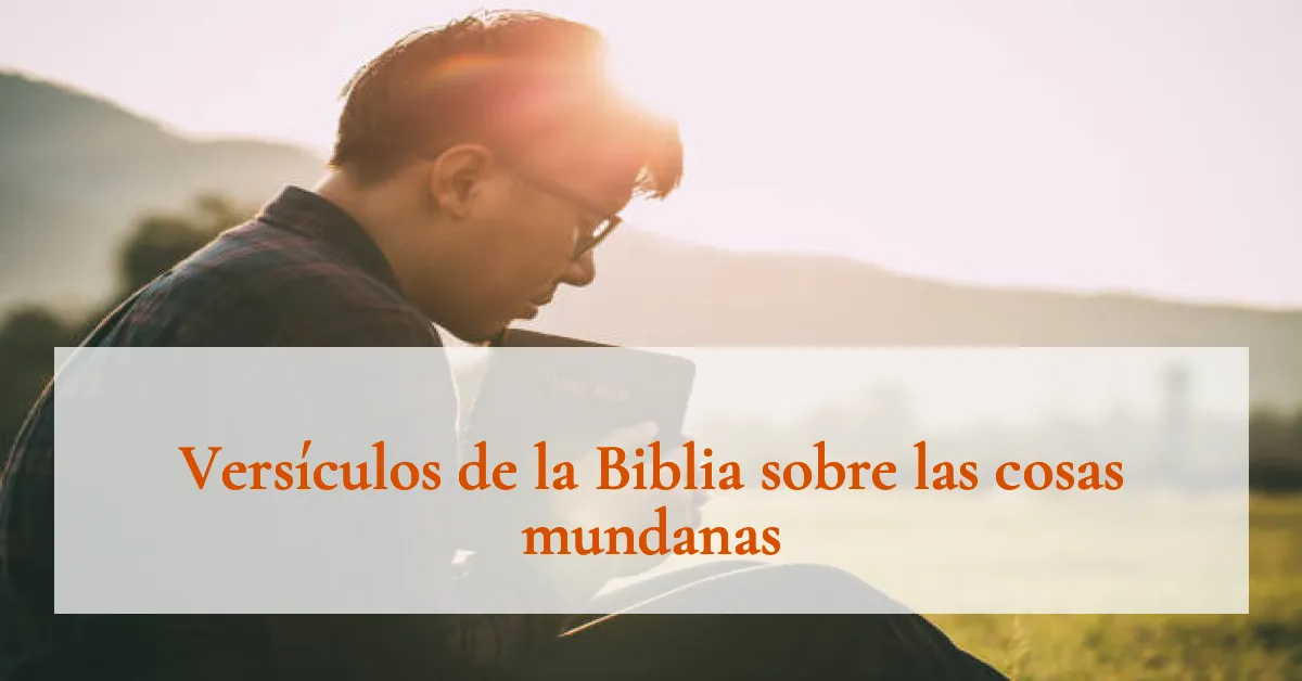 Versículos de la Biblia sobre las cosas mundanas