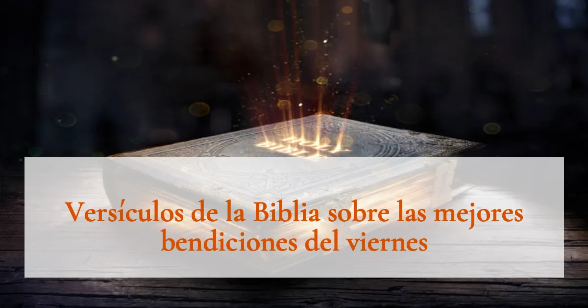 Versículos de la Biblia sobre las mejores bendiciones del viernes