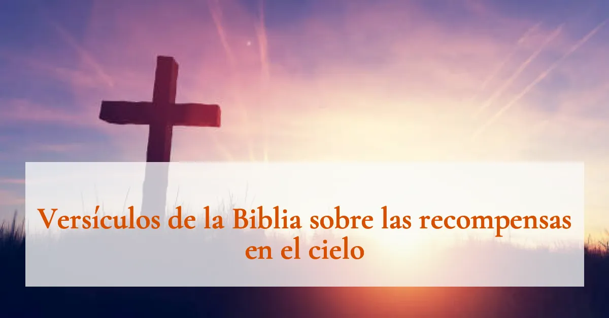 Versículos de la Biblia sobre las recompensas en el cielo