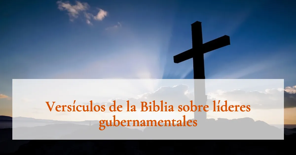 Versículos de la Biblia sobre líderes gubernamentales