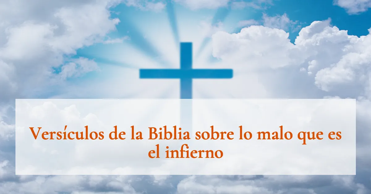 Versículos de la Biblia sobre lo malo que es el infierno
