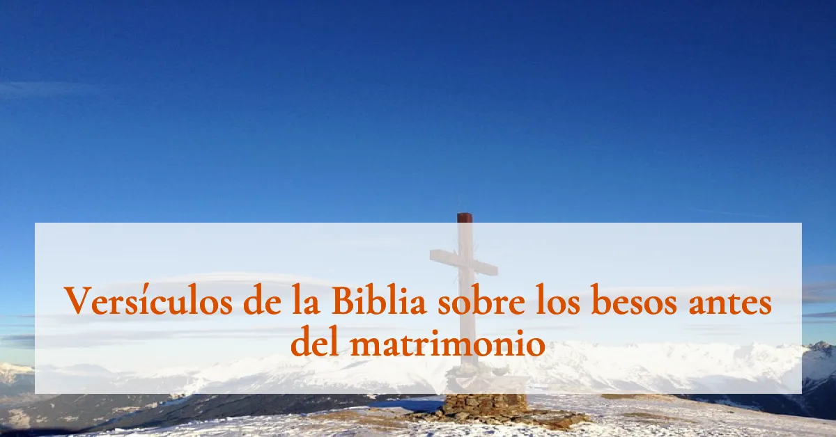 Versículos de la Biblia sobre los besos antes del matrimonio