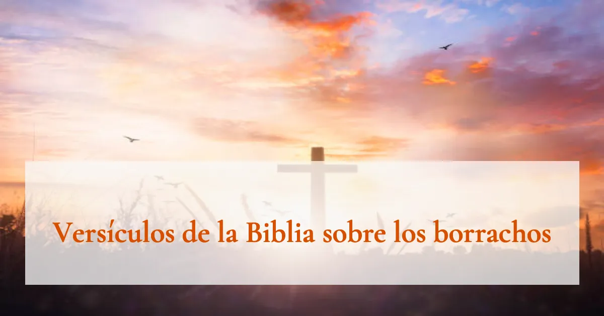 Versículos de la Biblia sobre los borrachos