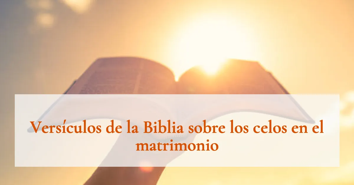 Versículos de la Biblia sobre los celos en el matrimonio