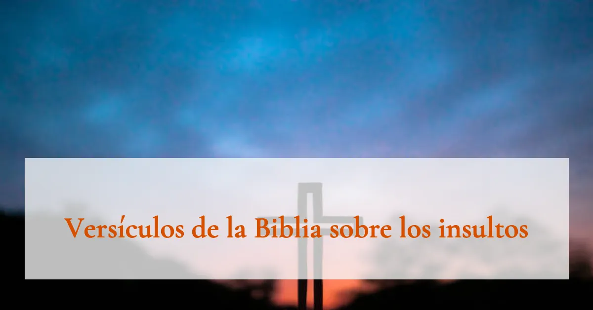Versículos de la Biblia sobre los insultos