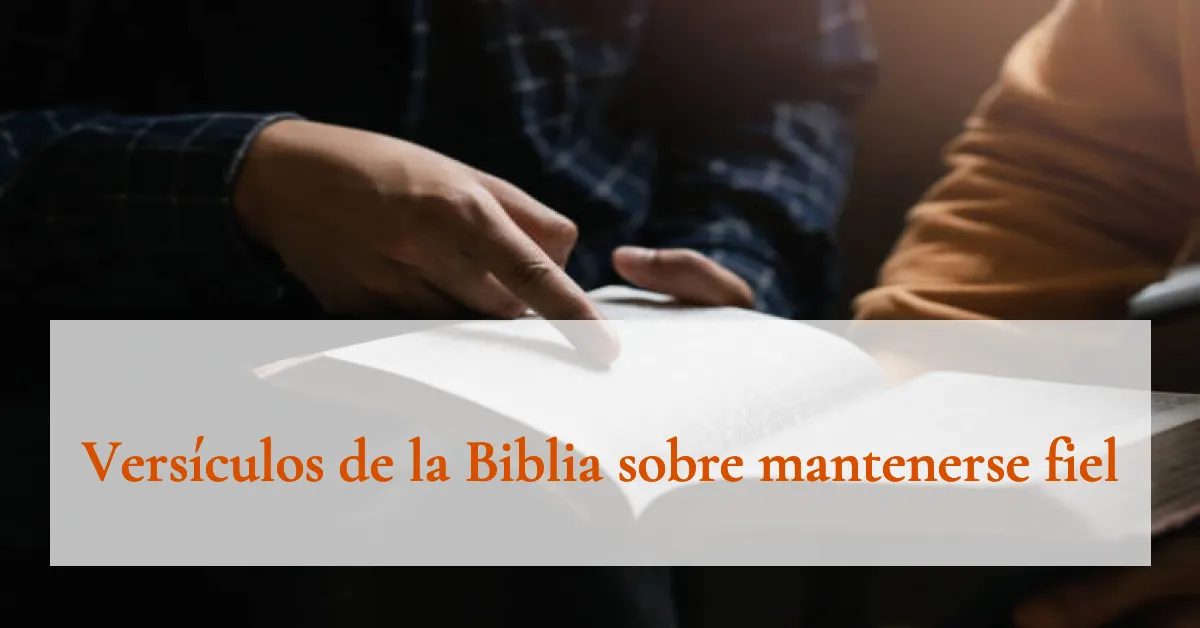 Versículos de la Biblia sobre mantenerse fiel
