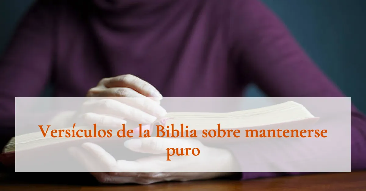 Versículos de la Biblia sobre mantenerse puro