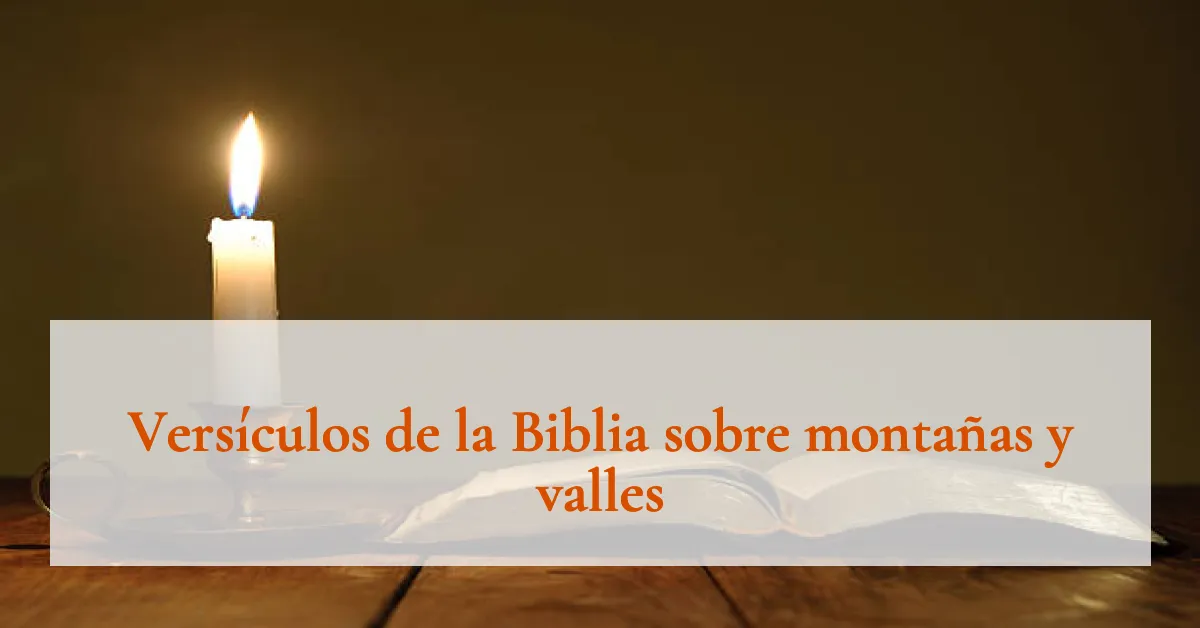 Versículos de la Biblia sobre montañas y valles
