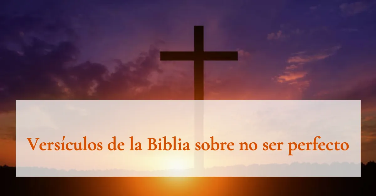 Versículos de la Biblia sobre no ser perfecto