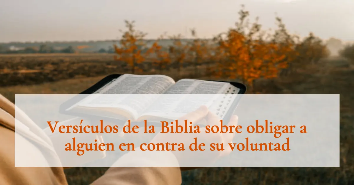 Versículos de la Biblia sobre obligar a alguien en contra de su voluntad