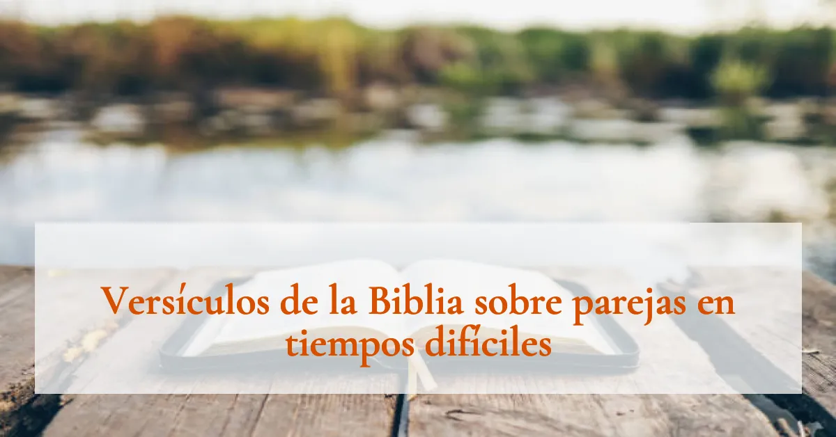 Versículos de la Biblia sobre parejas en tiempos difíciles