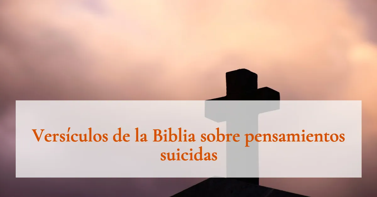 Versículos de la Biblia sobre pensamientos suicidas