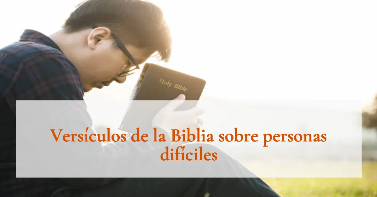 Versículos de la Biblia sobre personas difíciles