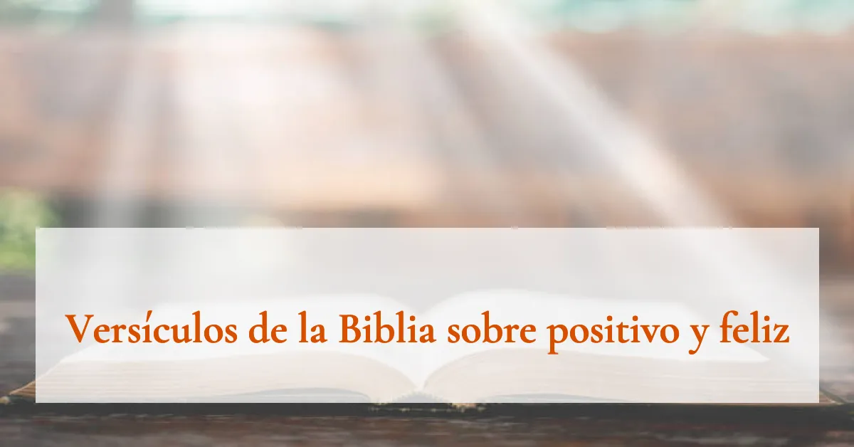 Versículos de la Biblia sobre positivo y feliz