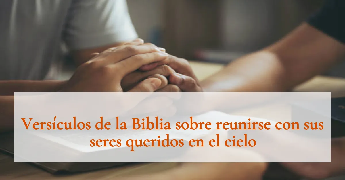 Versículos de la Biblia sobre reunirse con sus seres queridos en el cielo