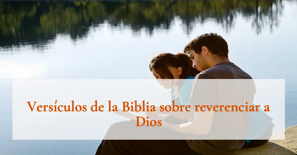 Versículos de la Biblia sobre reverenciar a Dios