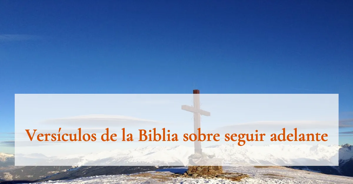 Versículos de la Biblia sobre seguir adelante