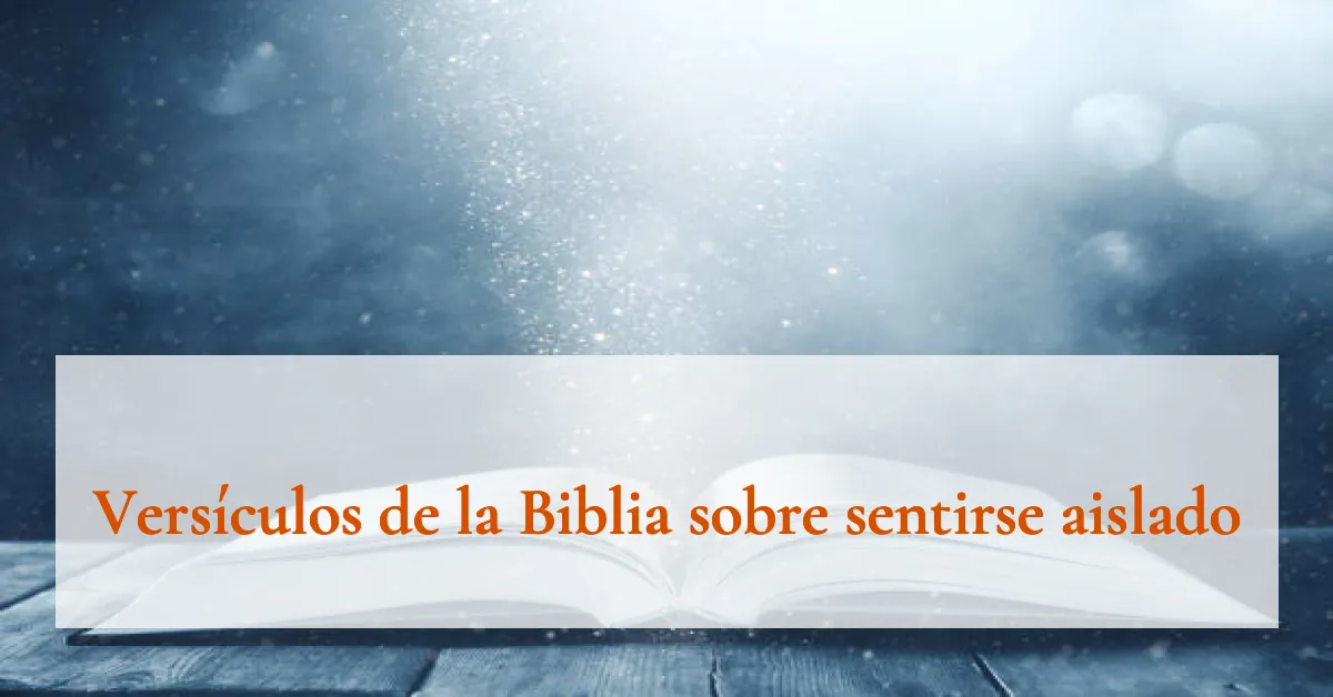 Versículos de la Biblia sobre sentirse aislado