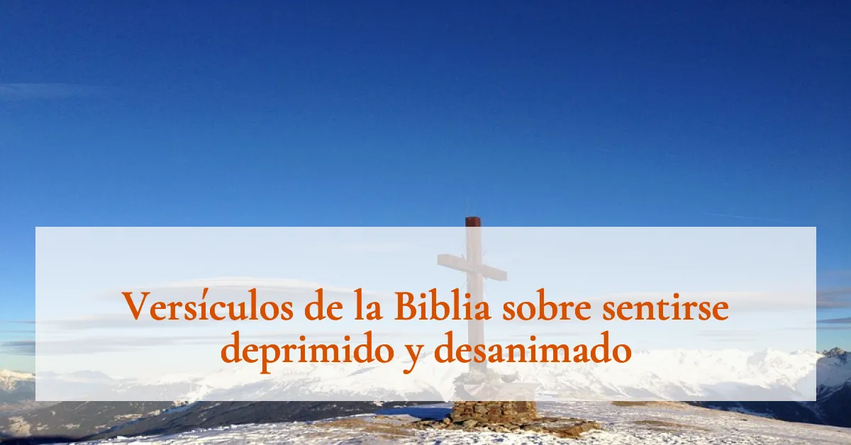 Versículos de la Biblia sobre sentirse deprimido y desanimado