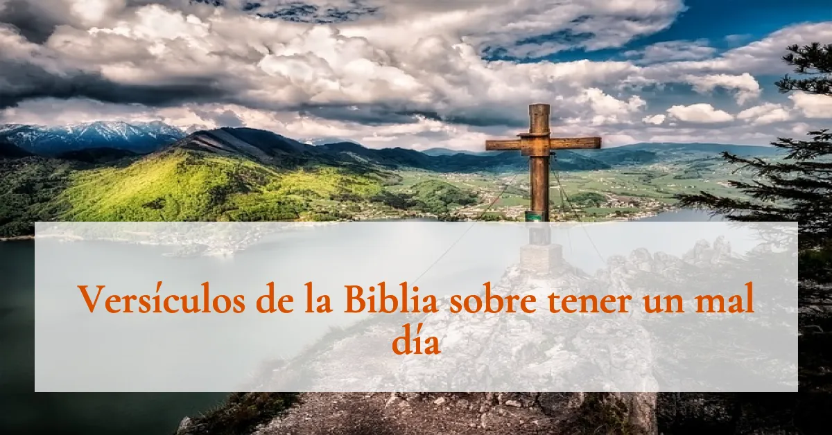 Versículos de la Biblia sobre tener un mal día