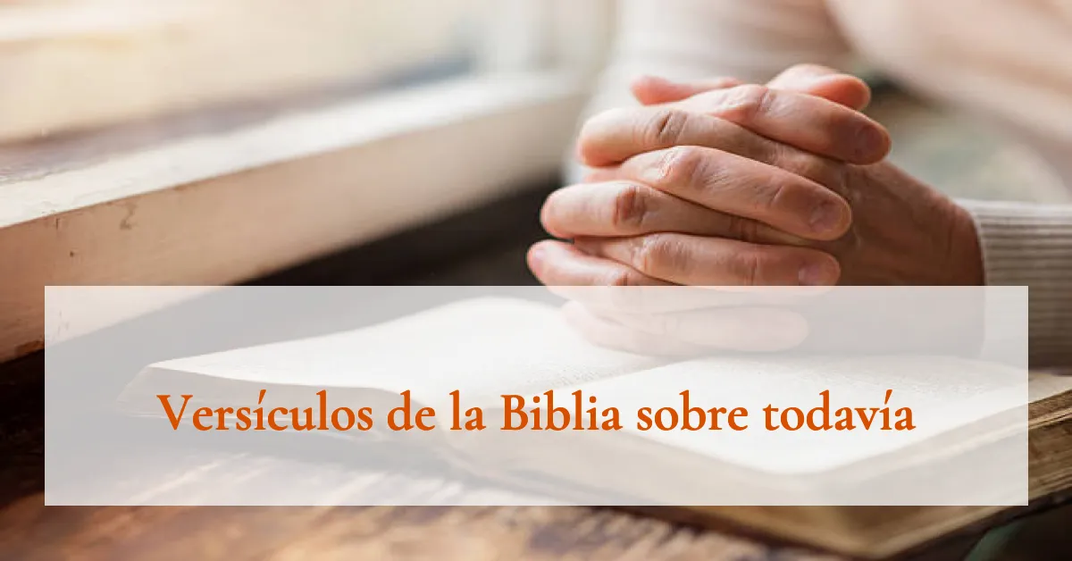Versículos de la Biblia sobre todavía