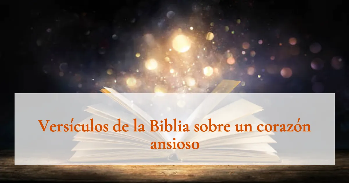 Versículos de la Biblia sobre un corazón ansioso