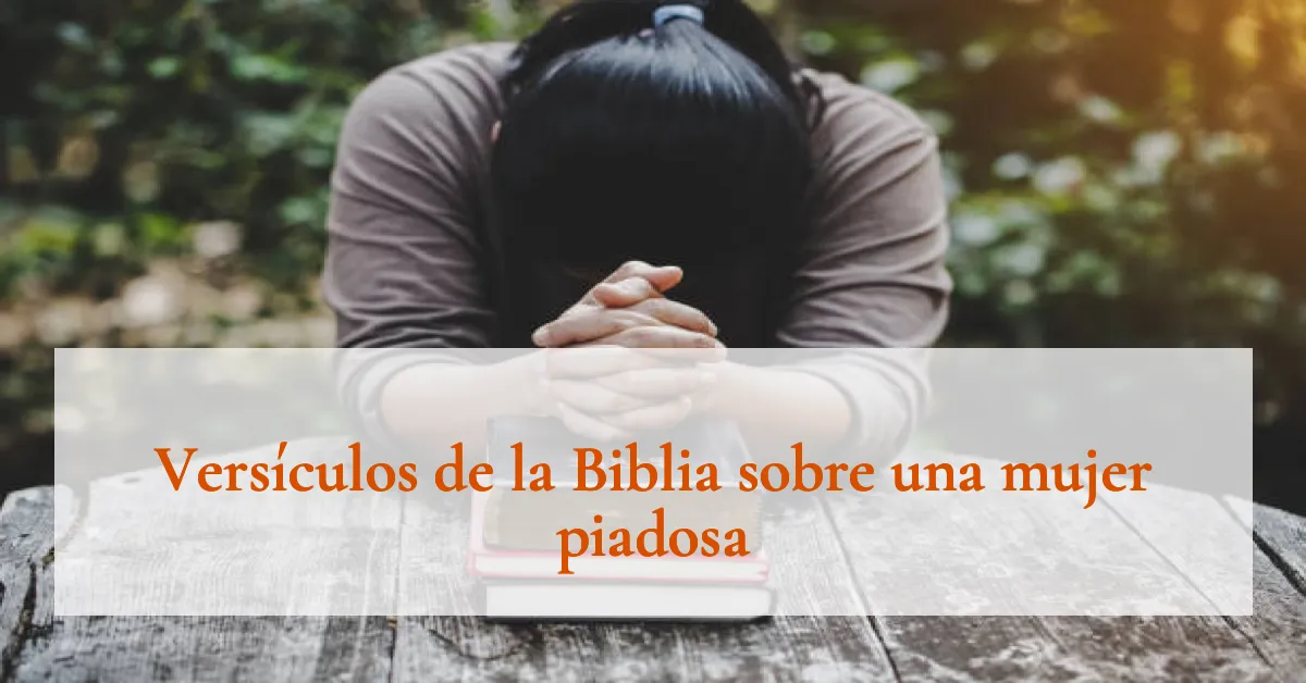 Versículos de la Biblia sobre una mujer piadosa