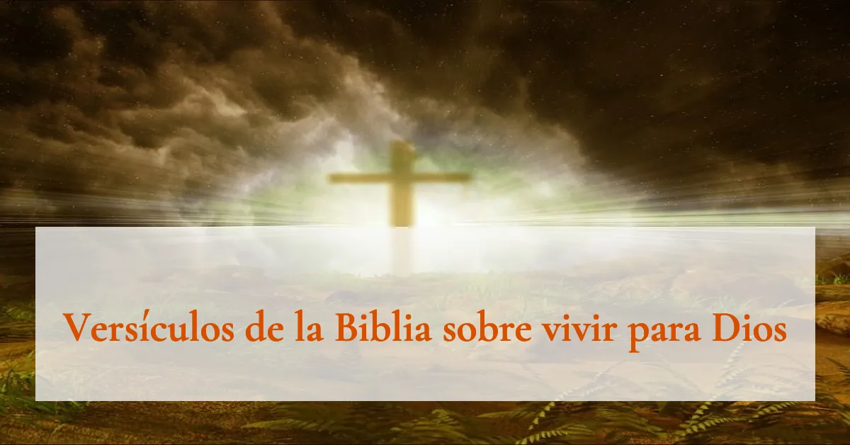 Versículos de la Biblia sobre vivir para Dios