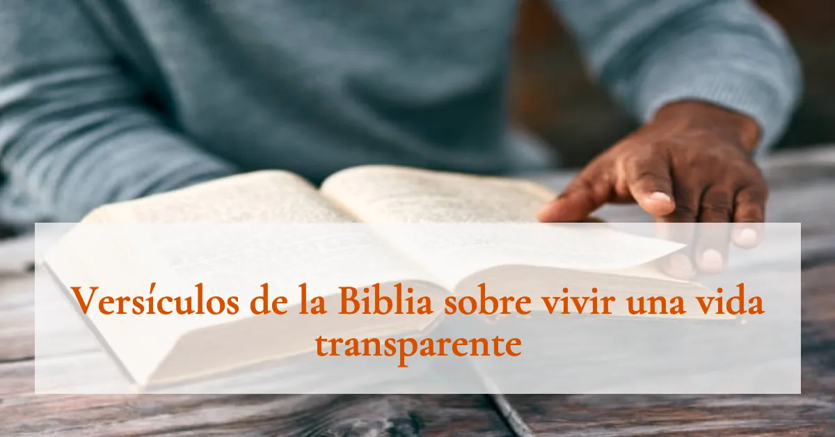 Versículos de la Biblia sobre vivir una vida transparente